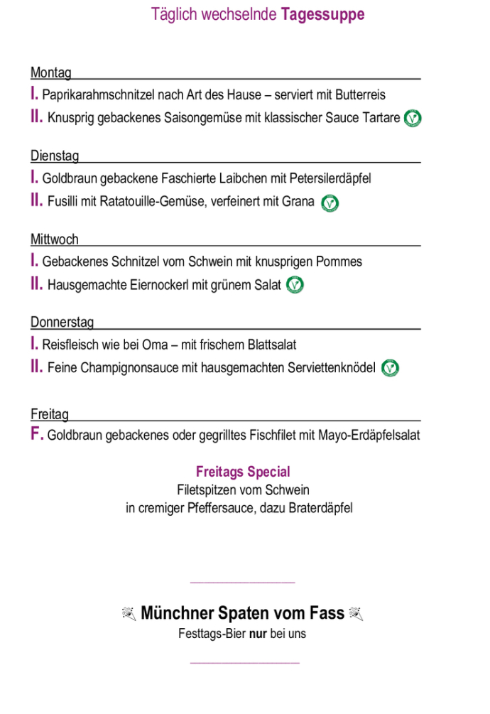 Menükarte  23.02. – 27.02.                                                                                                                        Montag – Freitag (außer Feiertag): 11:00 – 14:30 Tagessuppe + Hauptspeise I. täglich      € 11,90  Tagessuppe