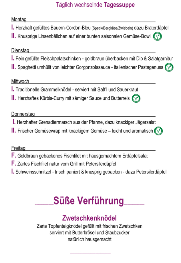 Menükarte 19.10. – 23.10.                                                                                                                        Montag – Freitag (außer Feiertag): 11:00 – 14:30 Tagessuppe + Hauptspeise I. täglich       € 11,90  Tagessuppe